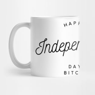 happy independence day bitch Mug